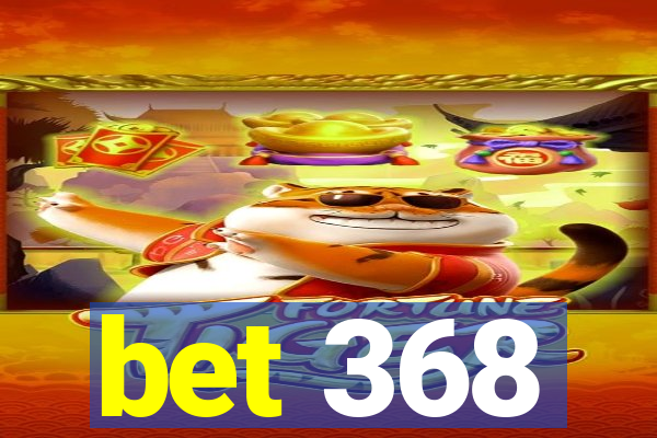 bet 368